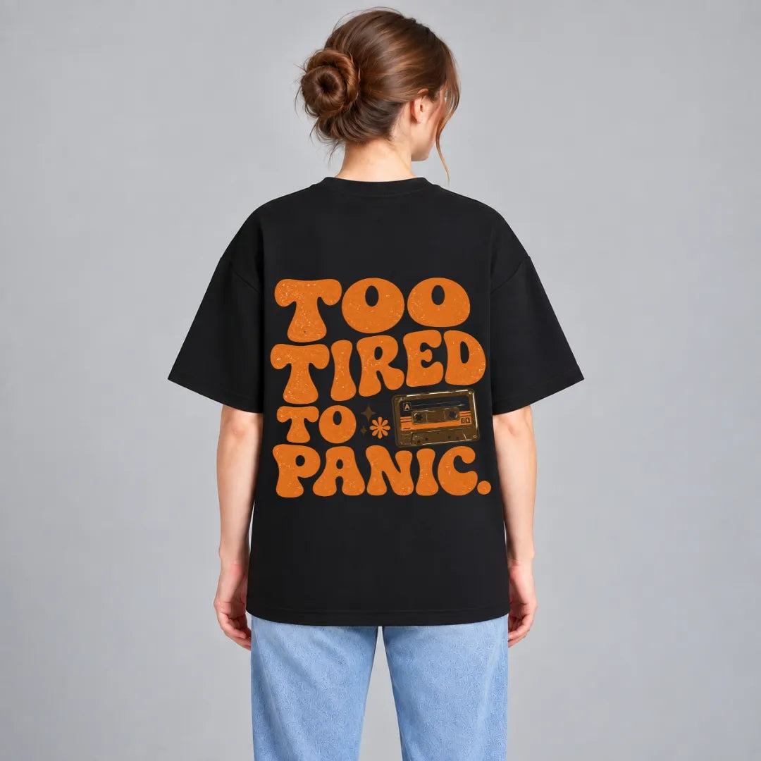Too Tired To Panic Oversized T-Shirt