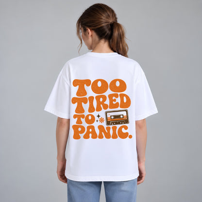 Too Tired To Panic Oversized T-Shirt
