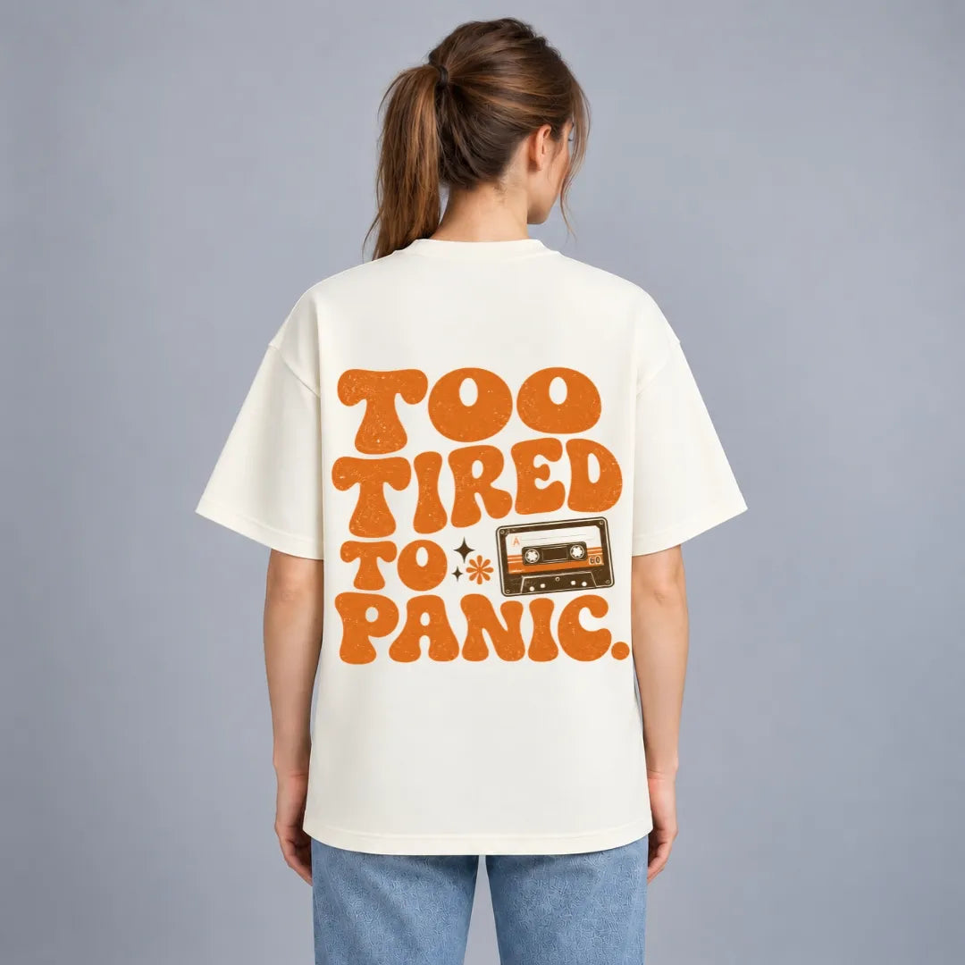 Too Tired To Panic Oversized T-Shirt
