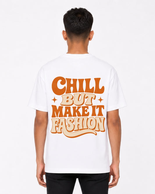 Chill But Make It Fashion Oversized T-Shirt for Men & Women | Retro Typography Back Print Tee | Vintage Aesthetic Streetwear T-Shirt